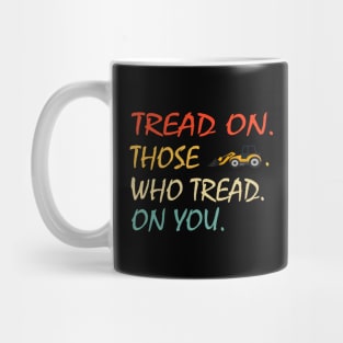 Tread On Those Who Tread On You - funny Mug